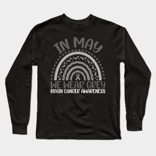 Brain Cancer Awareness In May We Wear Grey Rainbow Long Sleeve T-Shirt